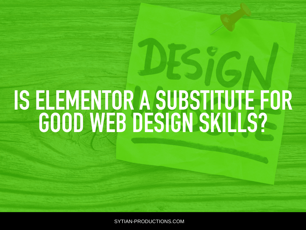 Is elementor a substitute for good web design skills