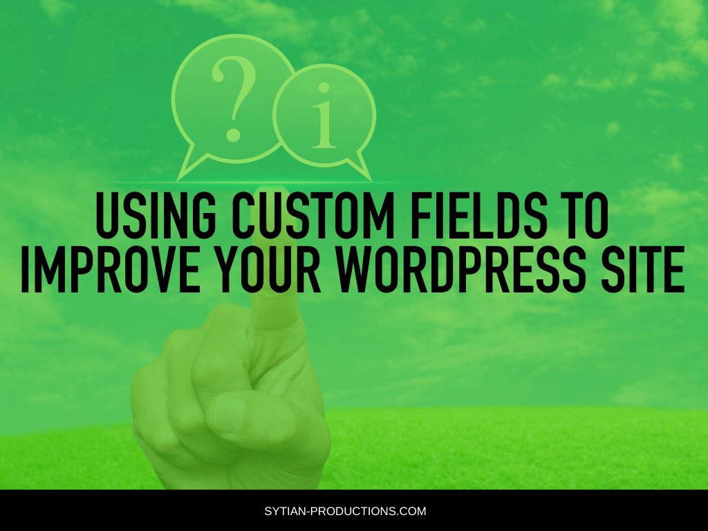 Using Custom Fields to Improve Your WordPress Site